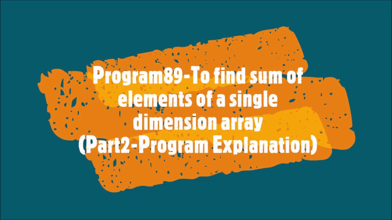 Program89-Sum of elements of array(Part2-Programming explanation) - YouTube