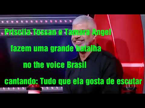 Priscila Tossan e Tamara Angel The voice Brasil  Tudo que ela gosta de escutar 