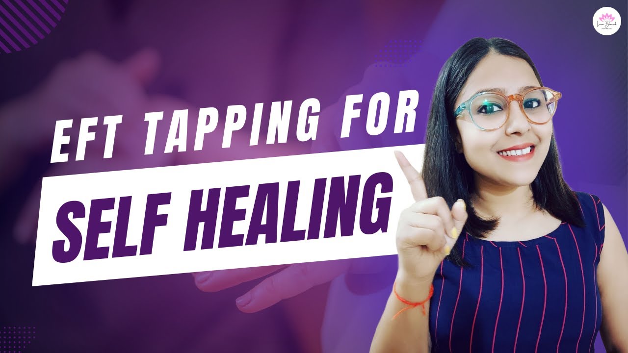 EFT Tapping For Self Healing | Emotional Freedom Technique | Laxmi ...