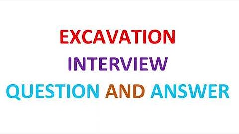 EXCAVATION INTERVIEW QUESTION AND ANSWER