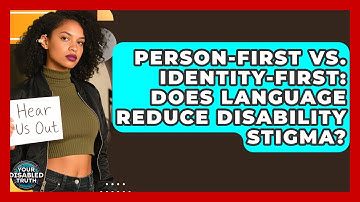 Person-First Vs. Identity-First: Does Language Reduce Disability Stigma? - Your Disabled Truth