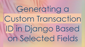Generating a Custom Transaction ID in Django Based on Selected Fields