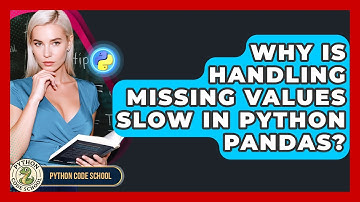 Why Is Handling Missing Values Slow In Python Pandas? - Python Code School