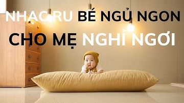 ♫ Nhạc RU BÉ NGỦ NGON - GIÚP MẸ THƯ GIÃN NGHỈ NGƠI ♫
