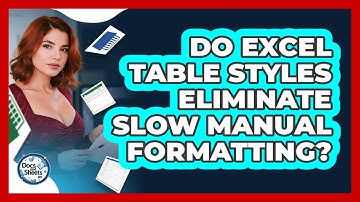 Do Excel Table Styles Eliminate Slow Manual Formatting? - Docs and Sheets Pro