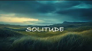 Solitude + Ethereal Melancholic Meditative Neoclassical Ambient Music
