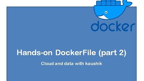Tutorial 9 : hands-on DockerFile (part 2) ? Step by step