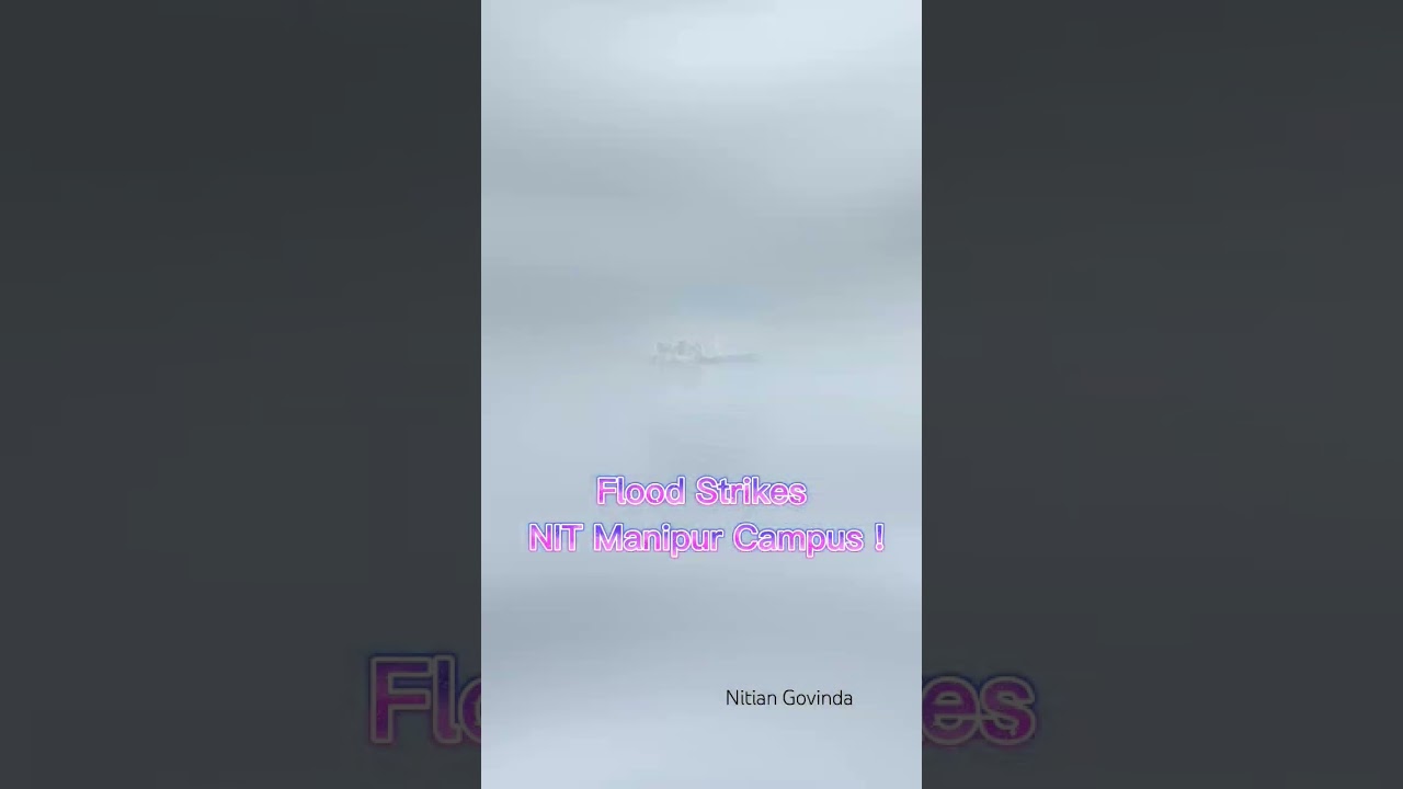 Watch the unexpected flood that hit the NIT Manipur campus, causing disruption 