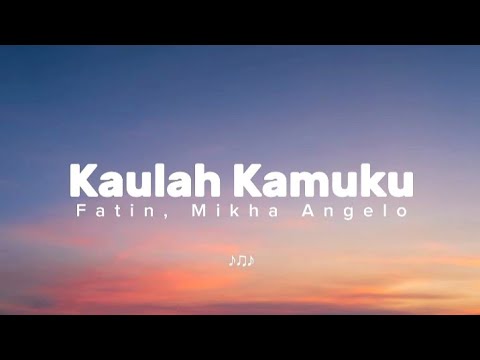 Kaulah Kamuku - feat Mikha Angelo - Fatin, Mikha Angelo 