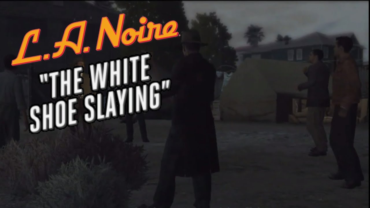 L.A. Noire Case 13 The White Shoe Slaying YouTube