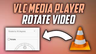 VLC Media Player how to Rotate Video - Full Guide