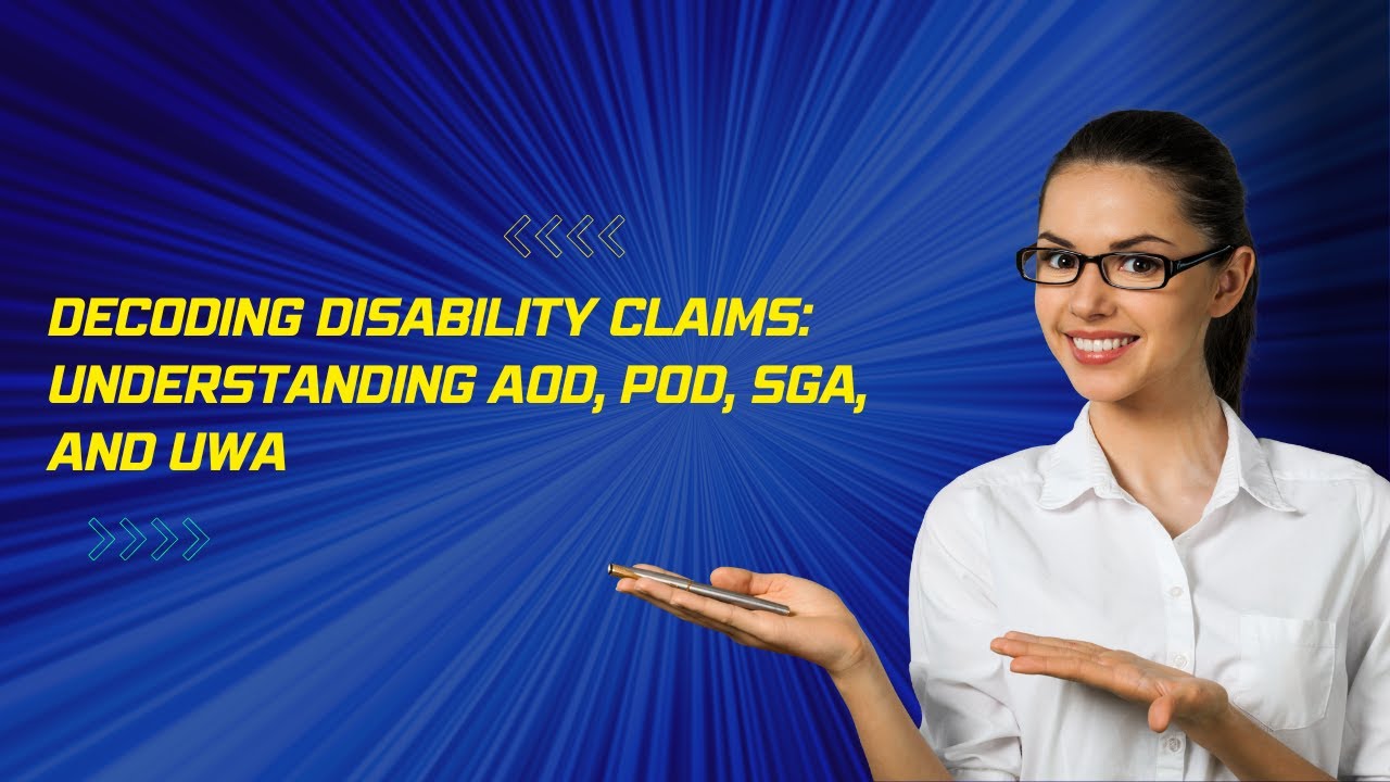 Decoding Disability Claims: Understanding AOD, POD, SGA, and UWA