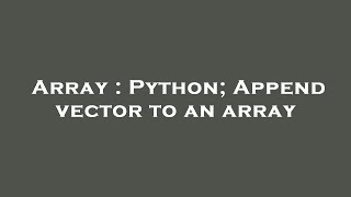 Array : Python; Append vector to an array