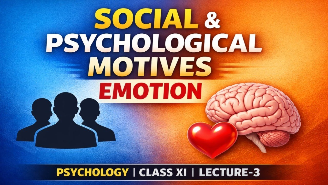 MOTIVATION & EMOTION | SOCIAL & PSYCHOLOGICAL MOTIVES | EMOTION | PSYCHOLOGY CLASS XI | LECTURE-3