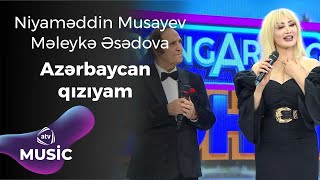 Məleykə Əsədova & Niyaməddin Musayev - Azərbaycan qızıyam Resimi