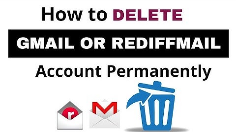 How To Delete Google Or Rediffmail Account Permanently | Delete Gmail Account