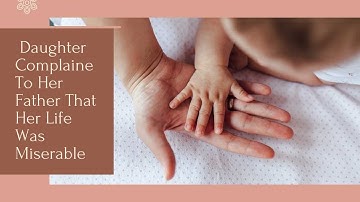 Daughter Complained To Her Father That Her Life Was Miserable | Story No.8 | 2022