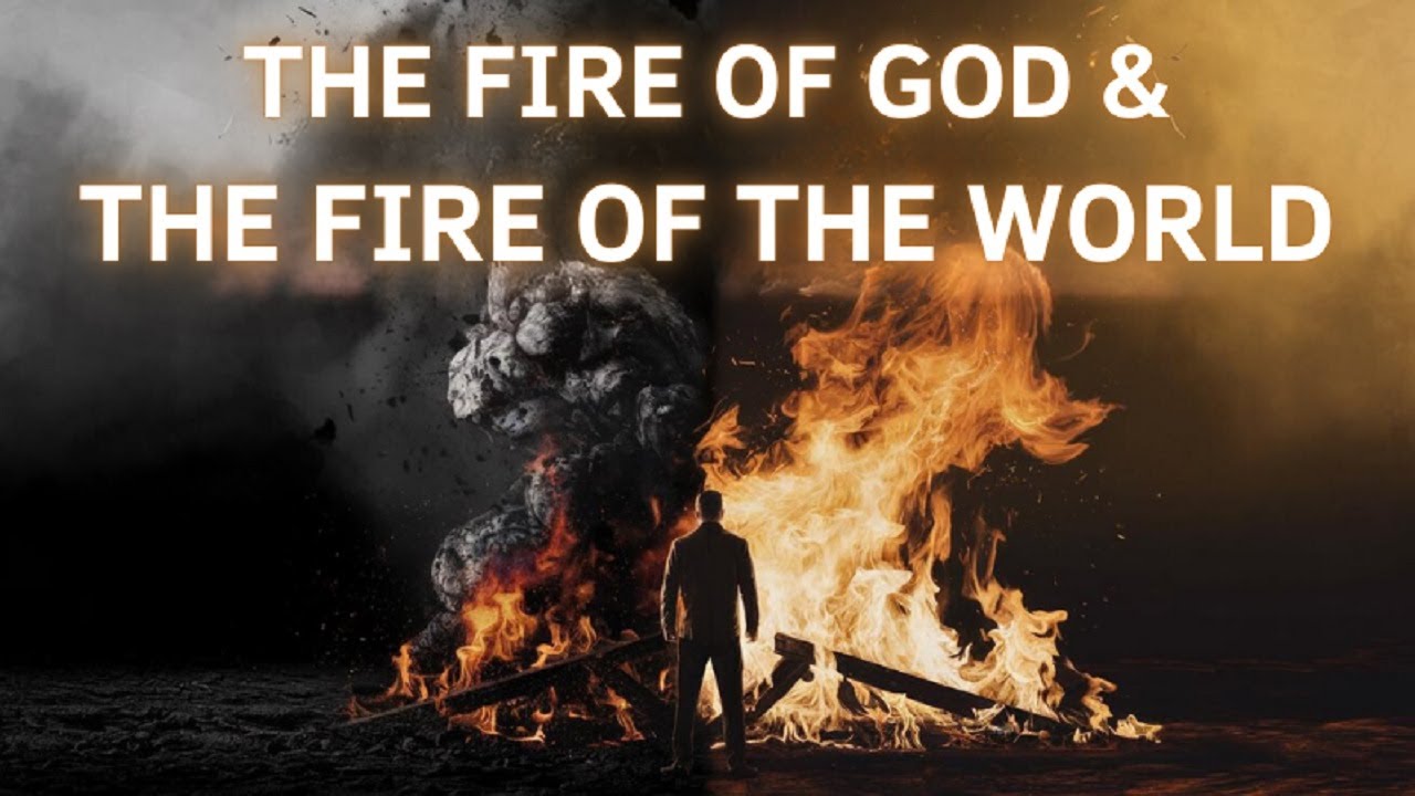 The Fire of God & The Fire of the World | परमेश्वर की अग्नि और संसार की ...