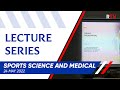TRAILER | Sports Science and Medical Lecture Series | 24 May 2022