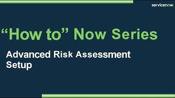 Advanced Risk Assessment Setup | How-To Now Series