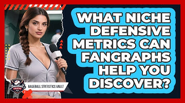 What Niche Defensive Metrics Can FanGraphs Help You Discover? - Baseball Statistics Vault