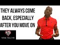 WHY YOUR EX ALWAYS COME BACK | Why Your Ex Keeps Contacting You After You Moved On With Your Life