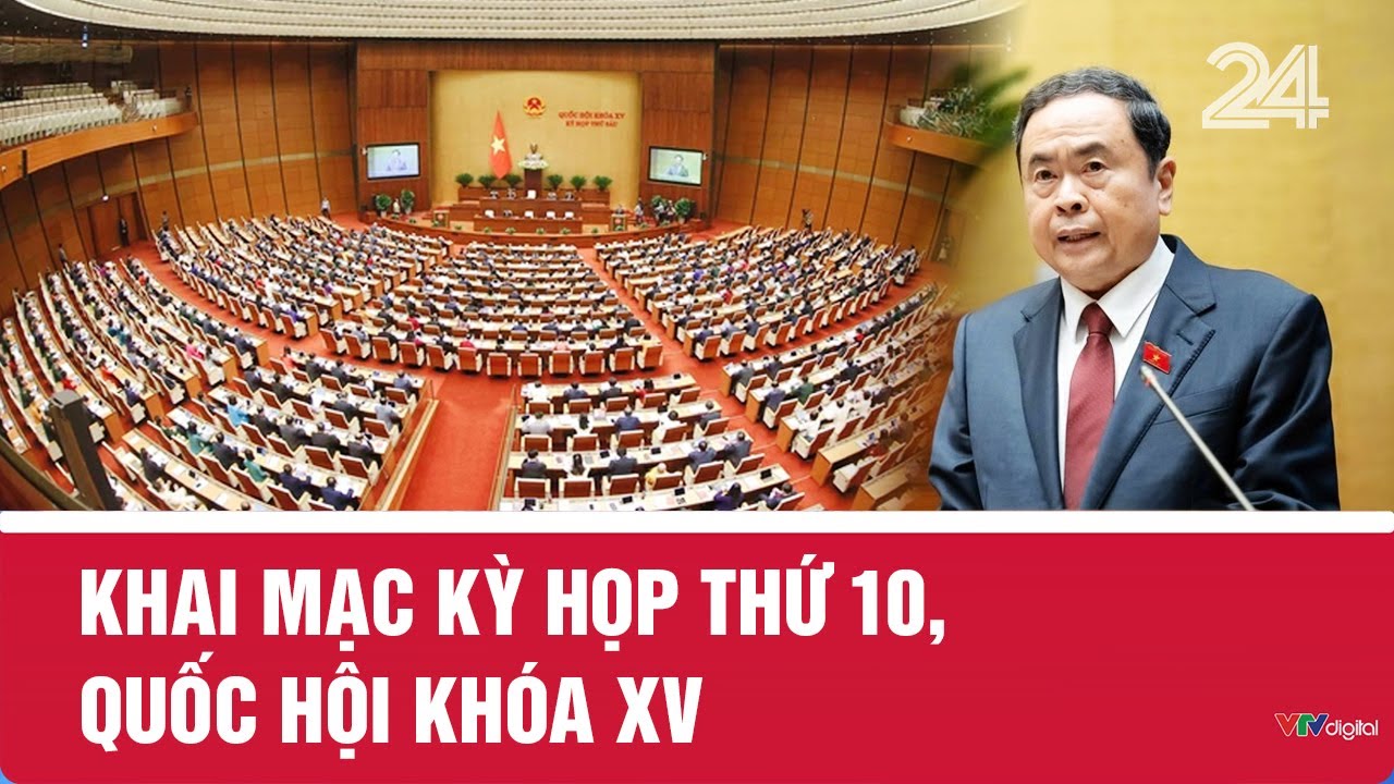 Khai mạc Kỳ họp thứ 10, Quốc hội khóa XV | VTV24