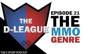 The MMORPG Genre | THE D-LEAGUE Episode 21 | The E-Sport Podcast