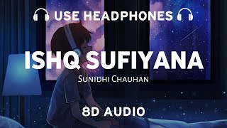 Ishq Sufiyana (8D AUDIO) Sunidhi Chauhan | Slowed Reverb