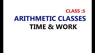 TIME AND WORK - CLASS 5 // ARITHMETIC CLASSES