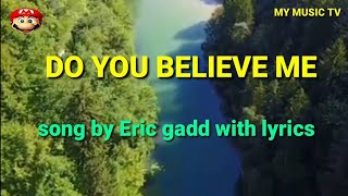 DO YOU BELIEVE IN ME SONG BY ERIC GADD WITH LYRICS