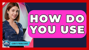 How Do You Use - Learn To Troubleshoot