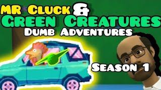 Mr Cluck And Green Creatures Dumb Adventures Season 1