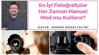 En İyi Fotoğrafçılar Manuel Mod mu Kullanır? | Hemen Düzeltelim (Bölüm 5)