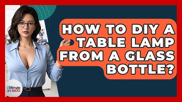 How To DIY A Table Lamp From A Glass Bottle? - Ultimate Life Hacks