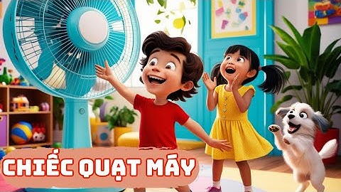 Chiếc Quạt Máy - Bài Hát Vui Nhộn Cho Trẻ Em Xua Tan Cái Nóng Mùa Hè!