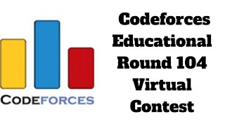 Educational Codeforces Round 104 Virtual Contest