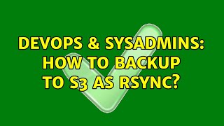 DevOps & SysAdmins: How to backup to s3 as rsync (3 Solutions)
