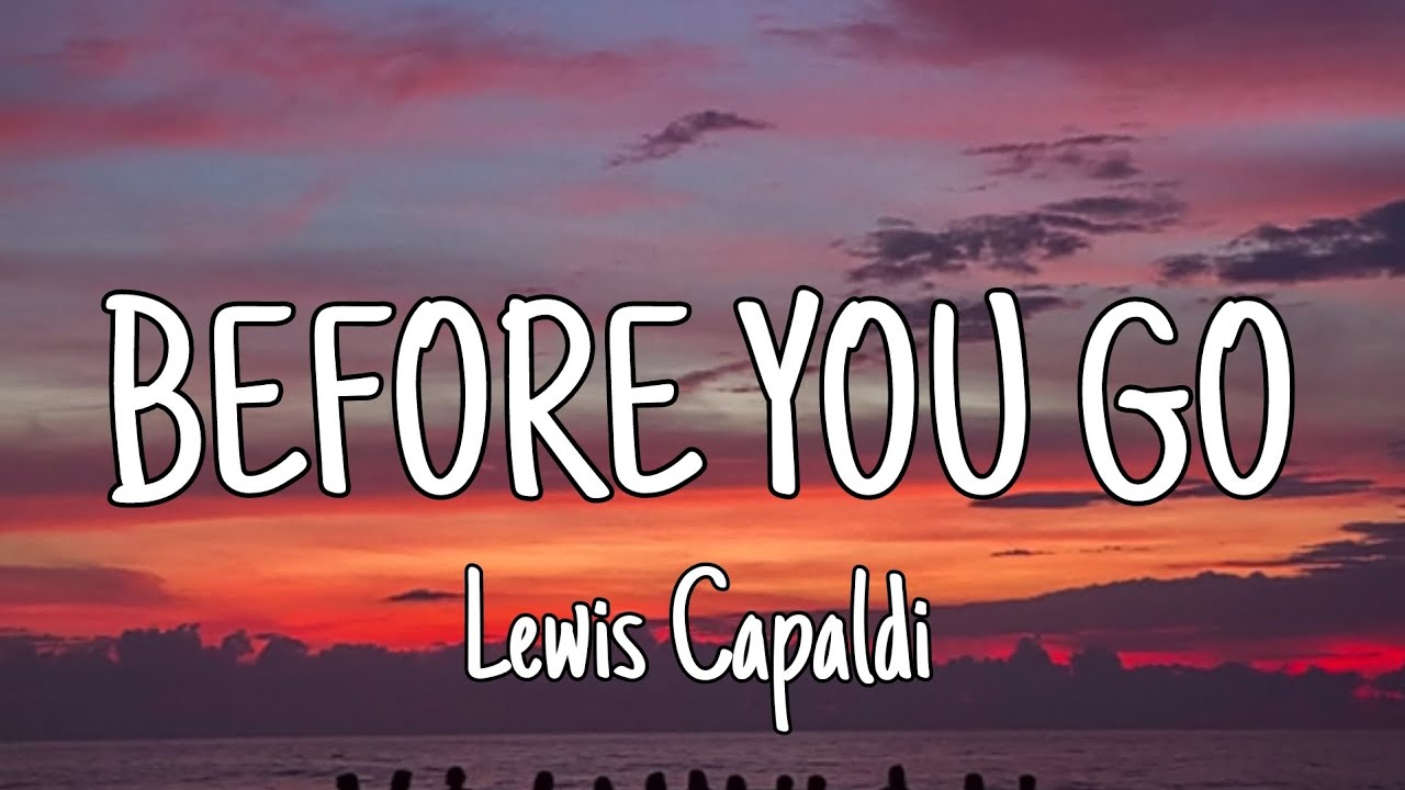Before You Go Lewis Capaldi Lyrics Deutsch BEFORE YOU GO - Lewis Capaldi (lyrics) - YouTube