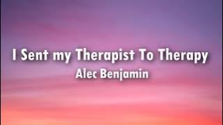 Alec Benjamin - I Sent My Therapist To Therapy Lyrics