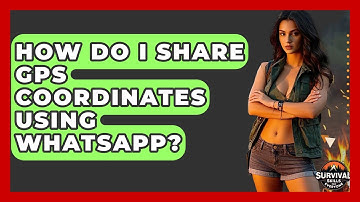 How Do I Share GPS Coordinates Using WhatsApp? - Survival Skills for Everyone