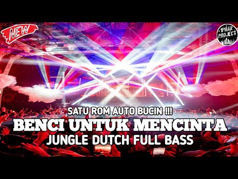 SATU ROM AUTO BUCIN !! DJ BENCI UNTUK MENCINTA X NEW JUNGLE DUTCH 2025 FULL BASS ft DJ OZAMI