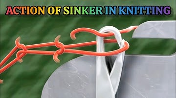 Action of Sinker in Knitting Process | Action of   Latch Needle in Knitting 