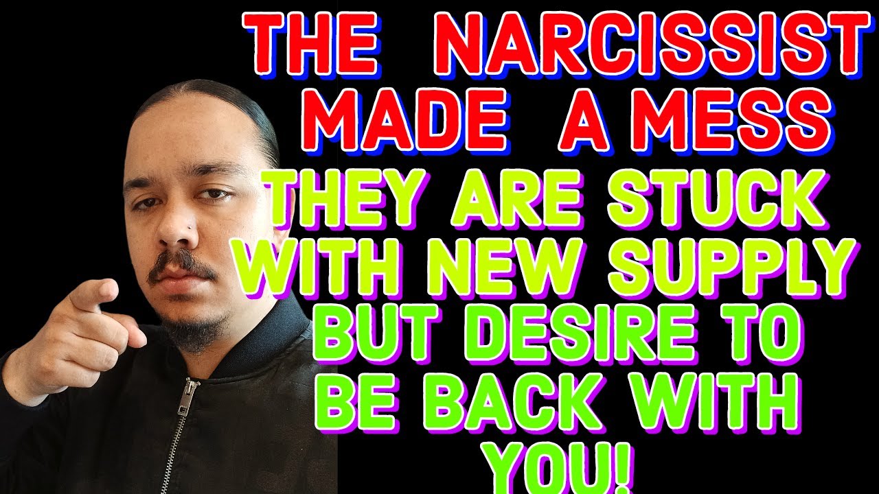 THE NARCISSIST MADE A MESS THEY ARE STUCK WITH NEW SUPPLY BUT DESIRE TO ...