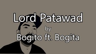 THE ORIGINAL LORD PATAWAD LYRIC VID BY BOGITO AND MICAH BOGITA PROD BY MANDARHYME