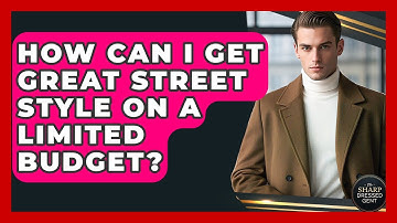 How Can I Get Great Street Style On A Limited Budget? - The Sharp Dressed Gent