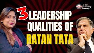 Three Leadership Qualities of Ratan Tata | Indian leadership Academy | Twinkle Singh