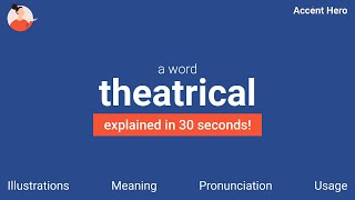 THEATRICAL - Meaning and Pronunciation