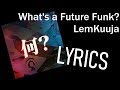 FULL LYRICS LemKuuja What S A Future Funk