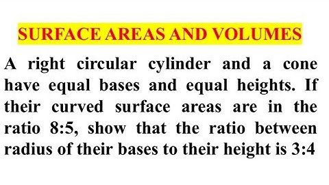 A cylinder and a cone have equal radii of their bases and equal heights.If their curved surface area